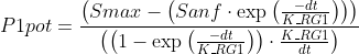 P1pot = \frac{\left (Smax - \left ( Sanf \cdot \exp \left ( \frac{-dt}{K\_{RG1}} \right ) \right ) \right )}{\left ( \left ( 1-\exp \left ( \frac{-dt}{K\_{RG1}} \right ) \right )\cdot \frac{K\_{RG1}}{dt} \right )}